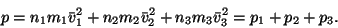 \begin{displaymath}p=n_1m_1\bar v_1^2+n_2m_2\bar v_2^2+n_3m_3\bar v_3^2=p_1+p_2+p_3.\end{displaymath}