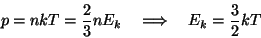 \begin{displaymath}p=nkT={2\over 3}nE_k~~~\Longrightarrow~~~E_k={3\over 2}kT\end{displaymath}