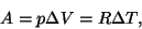 \begin{displaymath}A=p\Delta V=R\Delta T,\end{displaymath}