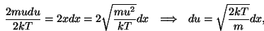 \begin{displaymath}{{mu^2}\over{2kT}}=x^2~~\Longrightarrow~~{{2mudu}\over{2kT}}
...
...u^2}\over{kT}}dx~~
\Longrightarrow~~du=\sqrt{{2kT}\over m}dx,\end{displaymath}