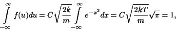 \begin{displaymath}\int\limits _{-\infty}^\infty f(u)du=C\sqrt{{2k}\over
m}\int...
...s _{-\infty}^\infty e^{-x^2}dx=C\sqrt{{2kT}\over
m}\sqrt\pi=1,\end{displaymath}