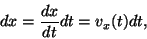 \begin{displaymath}dx={{dx}\over{dt}}dt=v_x(t)dt,\end{displaymath}