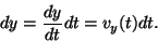\begin{displaymath}dy={{dy}\over{dt}}dt=v_y(t)dt.\end{displaymath}