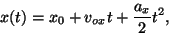 \begin{displaymath}x(t)=x_0+v_{ox}t+{{a_x}\over 2}t^2,\end{displaymath}