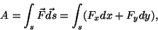 \begin{displaymath}A=\int_s \vec F\vec{ds}=\int_s (F_xdx+F_ydy),\end{displaymath}