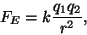 \begin{displaymath}F_E=k{{q_1q_2}\over{r^2}},\end{displaymath}