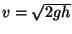 $v=\sqrt{2gh}$