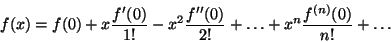 \begin{displaymath}f(x)=f(0)+x{{f'(0)}\over
{1!}}-x^2{{f''(0)}\over{2!}}+\dots+x^n{{f^{(n)}(0)}\over{n!}}+\dots \end{displaymath}