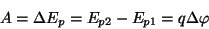 \begin{displaymath}A= \Delta E_p=E_{p2}-E_{p1}=q\Delta\varphi\end{displaymath}