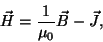 \begin{displaymath}
\vec H= {1\over \mu_0} \vec B -\vec J ,\end{displaymath}