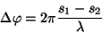 \begin{displaymath}\Delta\varphi =2\pi{{s_1-s_2}\over \lambda}\end{displaymath}