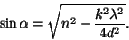 \begin{displaymath}\sin\alpha=\sqrt{n^2-{{k^2\lambda^2}\over{4d^2}}}.\end{displaymath}