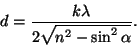 \begin{displaymath}d={{k\lambda}\over{2\sqrt{n^2-\sin^2\alpha}}}.\end{displaymath}