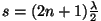 $s=(2n+1){\lambda\over 2}$