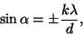 \begin{displaymath}\sin\alpha=\pm{{k\lambda}\over d},\end{displaymath}