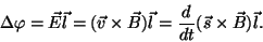 \begin{displaymath}\Delta\varphi=\vec E\vec l=(\vec
v\times\vec B)\vec l={d\over{dt}}(\vec s\times\vec B)\vec l.\end{displaymath}