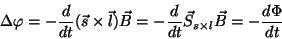 \begin{displaymath}\Delta\varphi =-{d\over{dt}}(\vec s\times\vec l)\vec
B=-{d\over{dt}}\vec S_{s\times l}\vec B=-{{d\Phi}\over{dt}}\end{displaymath}