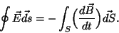 \begin{displaymath}\oint\vec E\vec{ds}=-\int_S\Bigl({{d\vec B}\over{dt}}\Bigr)\vec{dS}.\end{displaymath}