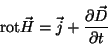 \begin{displaymath}\hbox{rot}\vec H=\vec j+{{\partial\vec D}\over{\partial t}}\end{displaymath}