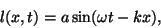 \begin{displaymath}l(x,t)=a\sin(\omega t-kx),\end{displaymath}