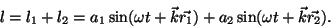 \begin{displaymath}l=l_1+l_2=a_1\sin(\omega t+\vec k\vec{r_1})+a_2\sin(\omega t+\vec k\vec{r_2}).\end{displaymath}