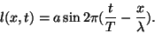 \begin{displaymath}l(x,t)=a\sin2\pi({t\over T}-{x\over\lambda}).\end{displaymath}