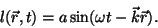 \begin{displaymath}l(\vec r,t)=a\sin(\omega t-\vec k\vec r).\end{displaymath}