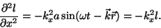 \begin{displaymath}{{\partial^2l}\over{\partial x^2}}=-k^2_xa\sin(\omega t-\vec
k\vec r)=-k^2_xl.\end{displaymath}