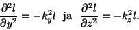 \begin{displaymath}{{\partial^2 l}\over{\partial y^2}}=-k^2_yl~~{\rm
ja}~~{{\partial ^2l}\over{\partial z^2}}=-k^2_zl.\end{displaymath}