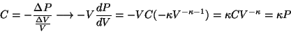 \begin{displaymath}C=-{{\Delta P}\over{{\Delta V}\over
V}}\longrightarrow -V{{d...
...{dV}}=-VC(-\kappa
V^{-\kappa-1})=\kappa C V^{-\kappa}=\kappa P\end{displaymath}