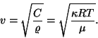 \begin{displaymath}v=\sqrt{C\over\varrho}=\sqrt{{\kappa RT}\over\mu}.\end{displaymath}