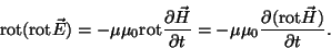 \begin{displaymath}\hbox{rot}(\hbox{rot}\vec E)=-\mu\mu_0\hbox{rot}{{\partial\ve...
...t}}
=-\mu\mu_0{{\partial(\hbox{rot}\vec H)}\over{\partial t}}.\end{displaymath}