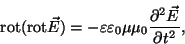 \begin{displaymath}\hbox{rot}(\hbox{rot}\vec
E)=-\varepsilon\varepsilon_0\mu\mu_0{{\partial^2\vec
E}\over{\partial t^2}},\end{displaymath}