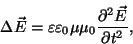 \begin{displaymath}\Delta\vec E=\varepsilon\varepsilon_0\mu\mu_0{{\partial^2\vec
E}\over{\partial t^2}},\end{displaymath}