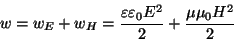 \begin{displaymath}w=w_E+w_H={{\varepsilon \varepsilon _0 E^2}\over 2}+{{\mu\mu_0 H^2}\over 2}\end{displaymath}