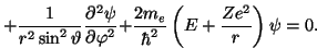 \begin{displaymath}{1\over{r^2}}{\partial{}\over{\partial{r}}}\left(r^2{\partial...
...^2}}}+{2m_e\over{\hbar^2}}
\left(E+{Ze^2\over r}\right)\psi=0.\end{displaymath}