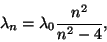 \begin{displaymath}\lambda_n=\lambda_0{n^2\over{n^2-4}},\end{displaymath}