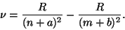 \begin{displaymath}\nu={R\over{(n+a)^2}}-{R\over{(m+b)^2}}.\end{displaymath}