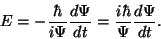 \begin{displaymath}E=-{\hbar\over{i\Psi}}{d\Psi\over{dt}}={i\hbar\over\Psi}{d\Psi\over{dt}}.\end{displaymath}