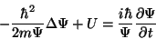 \begin{displaymath}-{\hbar^2\over{2m\Psi}}\Delta\Psi+U={i\hbar\over\Psi}{\partial{\Psi}\over{\partial{t}}}\end{displaymath}
