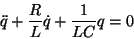 \begin{displaymath}\ddot q+{R\over L}\dot q+{1\over{LC}}q=0\end{displaymath}