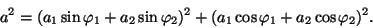 \begin{displaymath}a^2=(a_1\sin\varphi_1+a_2\sin\varphi_2)^2+(a_1\cos\varphi_1
+a_2\cos\varphi_2)^2.\end{displaymath}