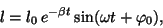 \begin{displaymath}l=l_0\,e^{-\beta t}\sin(\omega t+\varphi_0),\end{displaymath}