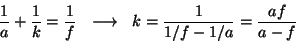 \begin{displaymath}{1\over a}+{1\over k}={1\over f}~~\longrightarrow~~k={1\over{1/f-1/a}}={af\over{a-f}}\end{displaymath}