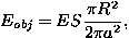 \begin{displaymath}E_{obj}=ES\Delta\omega=ES{{\pi R^2}\over{2\pi a^2}},\end{displaymath}