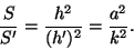 \begin{displaymath}{S\over{S'}}={{h^2}\over{(h')^2}}={{a^2}\over{k^2}}.\end{displaymath}