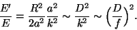 \begin{displaymath}{{E'}\over
E}={{R^2}\over{2a^2}}{{a^2}\over{k^2}}={{2D^2}\over{k^2}}\approx 2\Bigl(
{D\over f}\Bigr)^2.\end{displaymath}