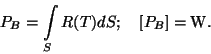 \begin{displaymath}P_B=\int\limits _SR(T)dS;~~~[P_B]={\rm W}.\end{displaymath}