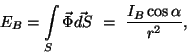 \begin{displaymath}E_B=\int\limits _S\vec\Phi\vec{dS}~=~{{I_B\cos\alpha}\over{r^2}},\end{displaymath}