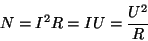 \begin{displaymath}N=I^2R=IU={{U^2}\over R}\end{displaymath}